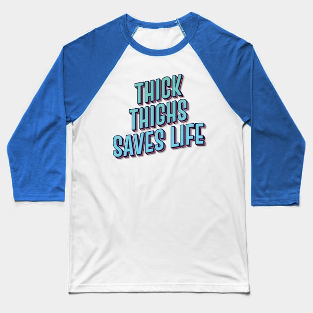 THICK THIGHS SAVES LIFE || FUNNY QUOTES Baseball T-Shirt by STUDIOVO